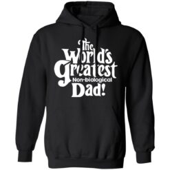 The world’s greatest non biological dad shirt $19.95