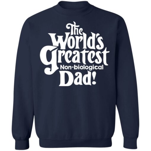 The world’s greatest non biological dad shirt $19.95