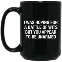 I was hoping for a battle of wits but you appear to be unarmed mug $15.99