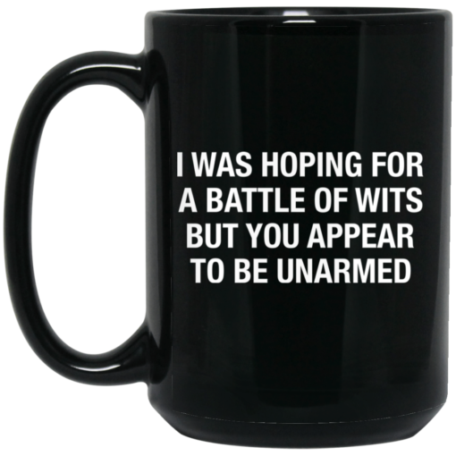 I was hoping for a battle of wits but you appear to be unarmed mug $15.99 redirect05162021230516 1