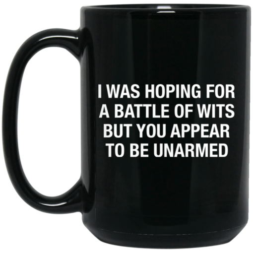 I was hoping for a battle of wits but you appear to be unarmed mug $15.99