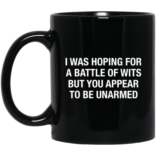 I was hoping for a battle of wits but you appear to be unarmed mug $15.99 redirect05162021230516