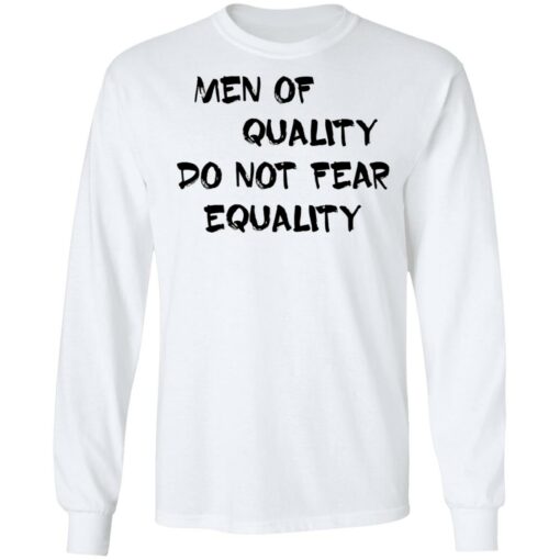 Men of quality do not fear equality shirt $19.95