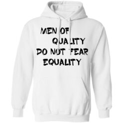 Men of quality do not fear equality shirt $19.95