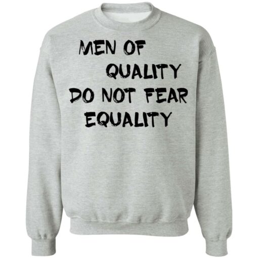 Men of quality do not fear equality shirt $19.95