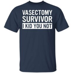 Vasectomy survivor i kid you not shirt $19.95 redirect05162021230559 1