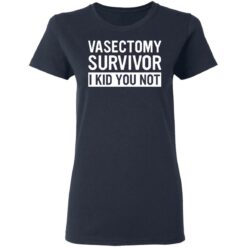 Vasectomy survivor i kid you not shirt $19.95 redirect05162021230559 3