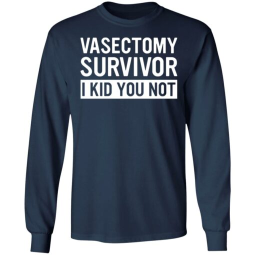 Vasectomy survivor i kid you not shirt $19.95