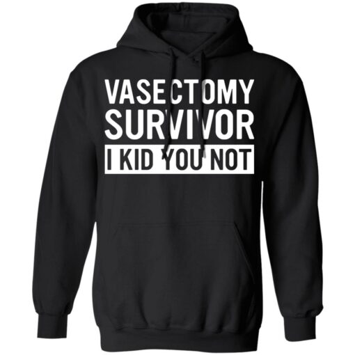 Vasectomy survivor i kid you not shirt $19.95