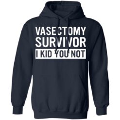 Vasectomy survivor i kid you not shirt $19.95