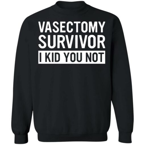 Vasectomy survivor i kid you not shirt $19.95