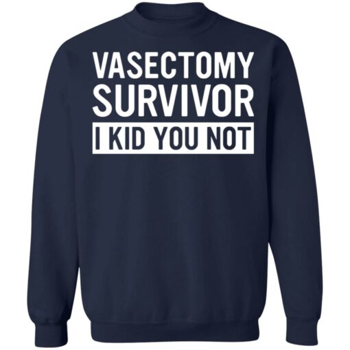 Vasectomy survivor i kid you not shirt $19.95