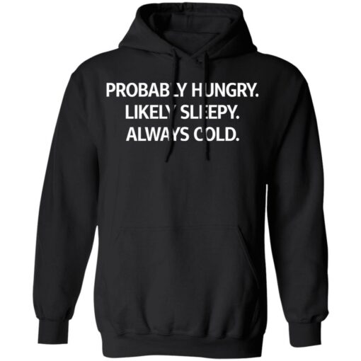 Probably hungry likely sleepy always cold shirt $19.95 redirect05172021000518 6