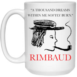 A thousand dreams within me softly burn Rimbaud mug $14.95 redirect05172021020500 2