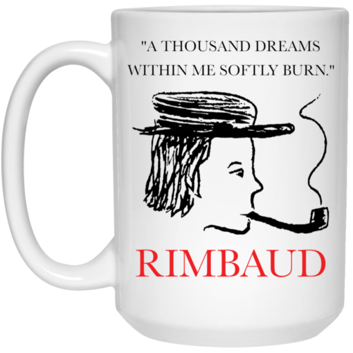 A thousand dreams within me softly burn Rimbaud mug $14.95