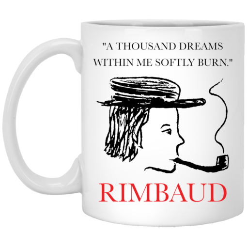A thousand dreams within me softly burn Rimbaud mug $14.95 redirect05172021020500