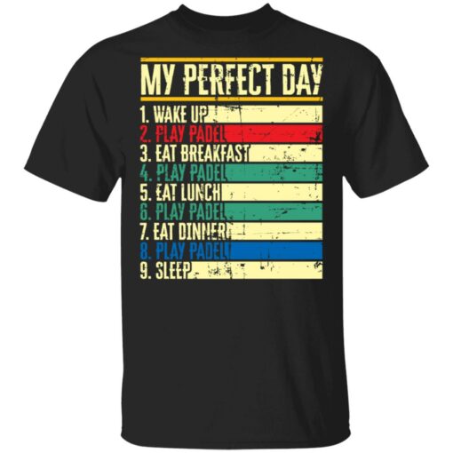 My perfect day wake up play padel eat breakfast play padel eat lunch shirt $19.95 redirect05172021030511