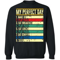 My perfect day wake up play padel eat breakfast play padel eat lunch shirt $19.95 redirect05172021030511 8