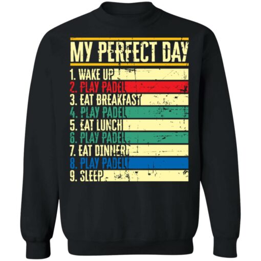 My perfect day wake up play padel eat breakfast play padel eat lunch shirt $19.95