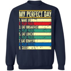 My perfect day wake up play padel eat breakfast play padel eat lunch shirt $19.95 redirect05172021030511 9
