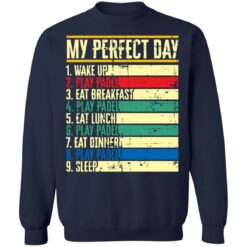 My perfect day wake up play padel eat breakfast play padel eat lunch shirt $19.95