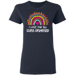 I love you all class dismissed shirt $19.95 redirect05172021030553 2