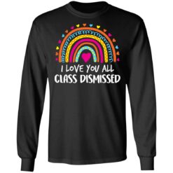 I love you all class dismissed shirt $19.95