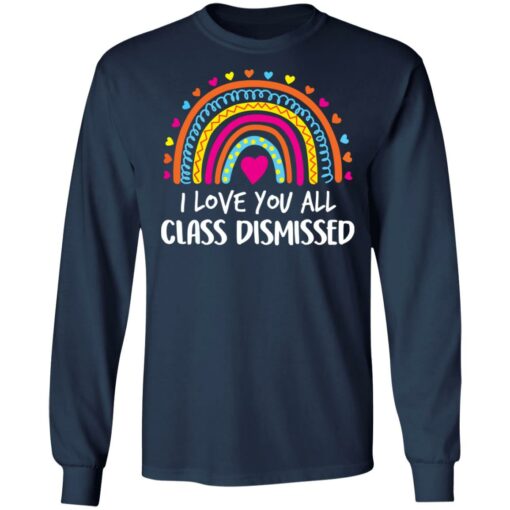 I love you all class dismissed shirt $19.95