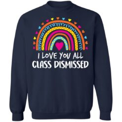 I love you all class dismissed shirt $19.95