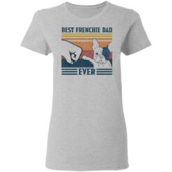 Best frenchie dad ever shirt $19.95