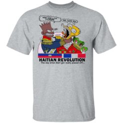 Haitian revolution The day when Bart got really pissed off shirt $19.95