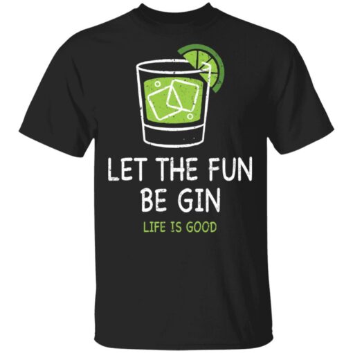Let the fun be Gin life is good shirt $19.95 redirect05172021230521