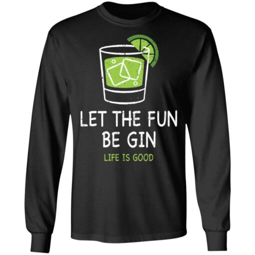 Let the fun be Gin life is good shirt $19.95