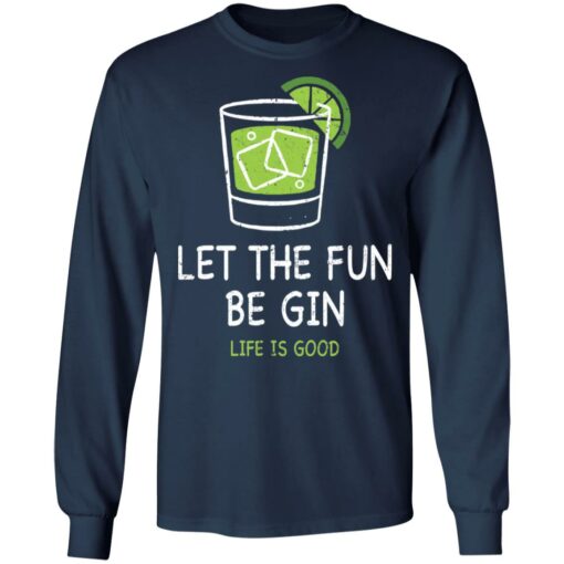 Let the fun be Gin life is good shirt $19.95