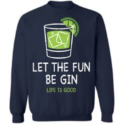 Let the fun be Gin life is good shirt $19.95