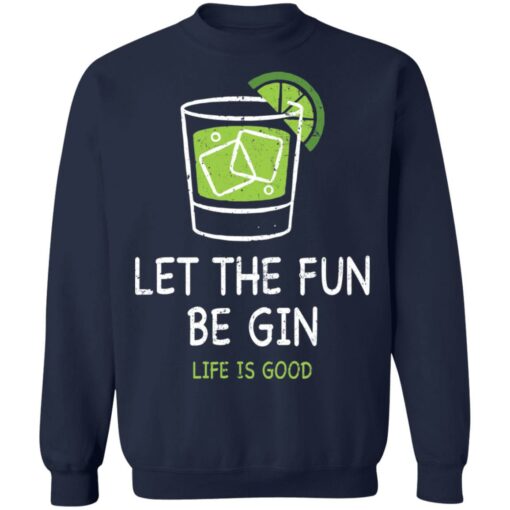 Let the fun be Gin life is good shirt $19.95