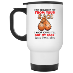 Even though i’m not from your sack i know you’ve still got my back mug $16.95