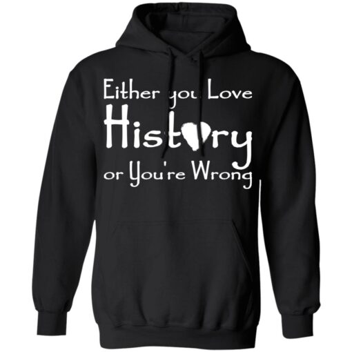 Either you love history or you’re wrong shirt $19.95 redirect05182021000505 6