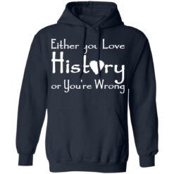 Either you love history or you’re wrong shirt $19.95 redirect05182021000505 7