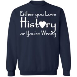 Either you love history or you’re wrong shirt $19.95 redirect05182021000505 9