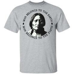 Sitting Bull man belongs to the earth shirt $19.95