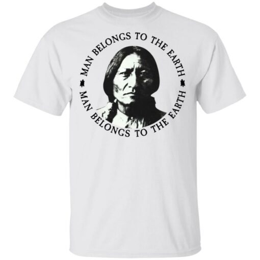 Sitting Bull man belongs to the earth shirt $19.95