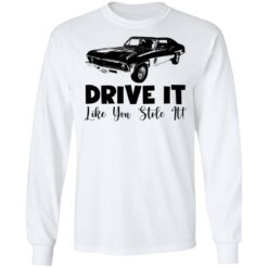 Car drive it like you stole it shirt $19.95