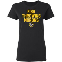 Fish throwing morons shirt $19.95