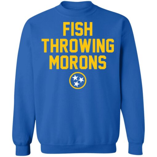 Fish throwing morons shirt $19.95