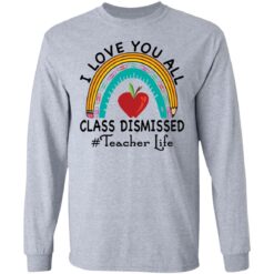I love you all class dismissed teacher life shirt $19.95 redirect05182021010542 4