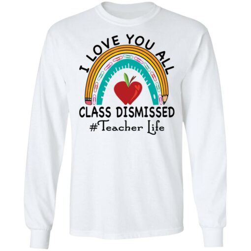 I love you all class dismissed teacher life shirt $19.95 redirect05182021010542 5