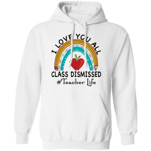 I love you all class dismissed teacher life shirt $19.95