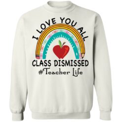 I love you all class dismissed teacher life shirt $19.95 redirect05182021010542 9