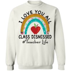 I love you all class dismissed teacher life shirt $19.95